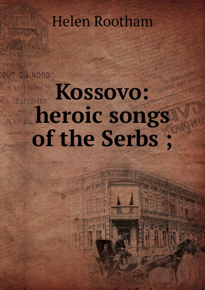 Kossovo: heroic songs of the Serbs ;