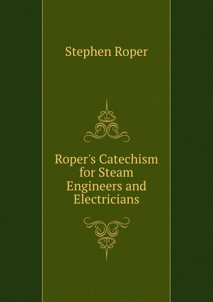 Roper.s Catechism for Steam Engineers and Electricians