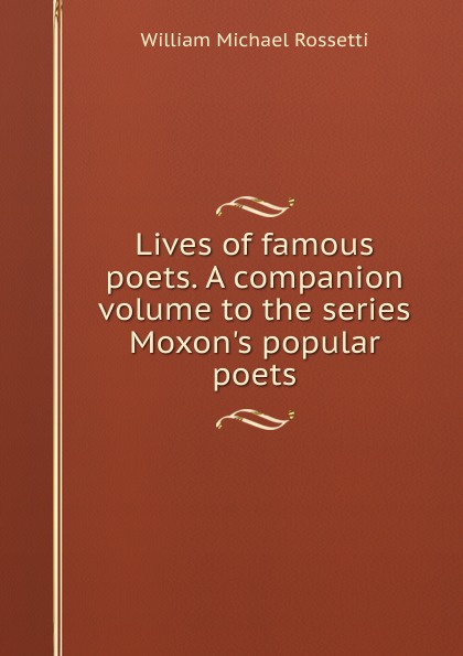 Lives of famous poets. A companion volume to the series Moxon.s popular poets