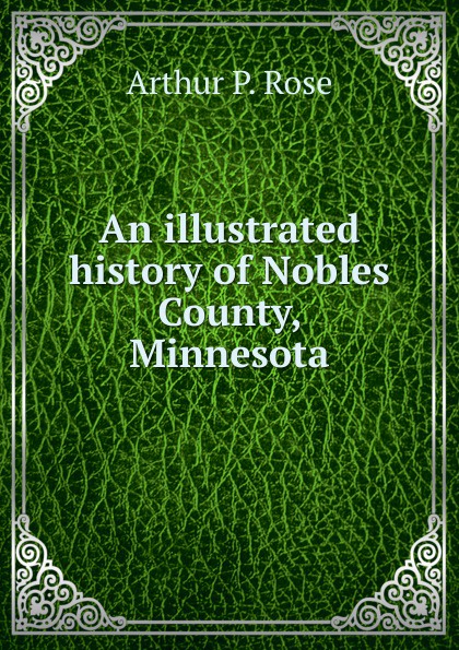 An illustrated history of Nobles County, Minnesota