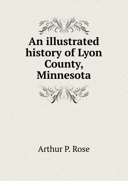 An illustrated history of Lyon County, Minnesota