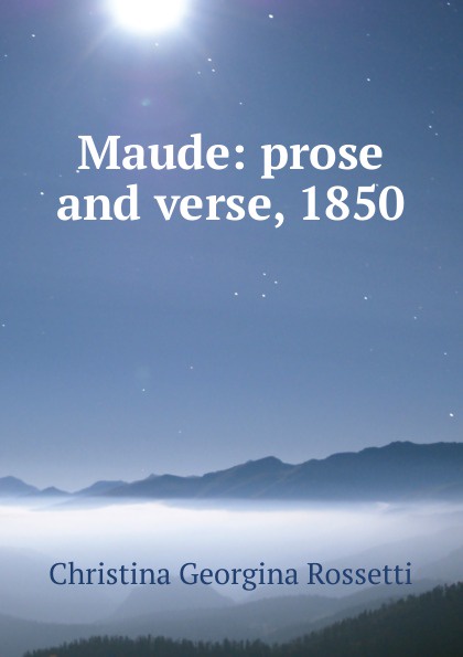 Maude: prose and verse, 1850