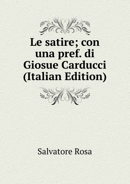 Le satire; con una pref. di Giosue Carducci (Italian Edition)