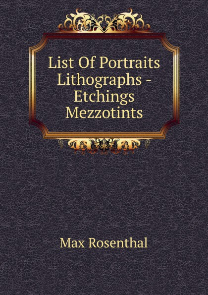 List Of Portraits Lithographs - Etchings Mezzotints