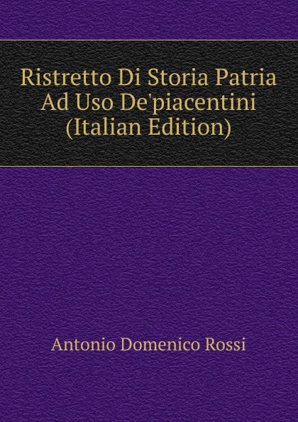 Ristretto Di Storia Patria Ad Uso De.piacentini (Italian Edition)