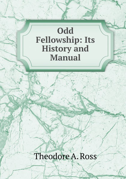 Odd Fellowship: Its History and Manual