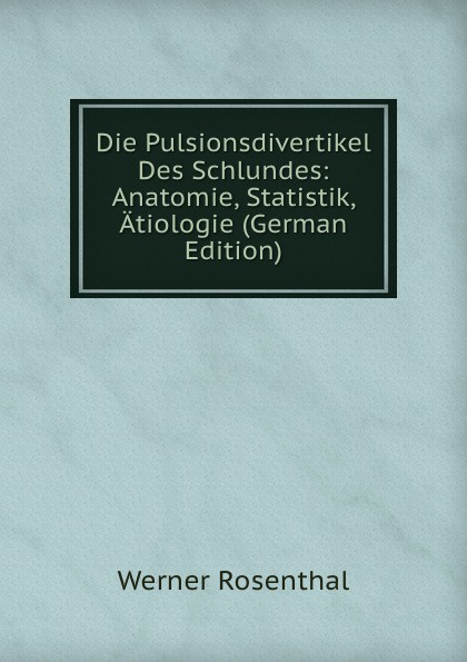 Die Pulsionsdivertikel Des Schlundes: Anatomie, Statistik, Atiologie (German Edition)