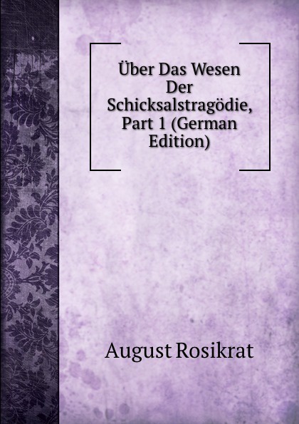 Uber Das Wesen Der Schicksalstragodie, Part 1 (German Edition)