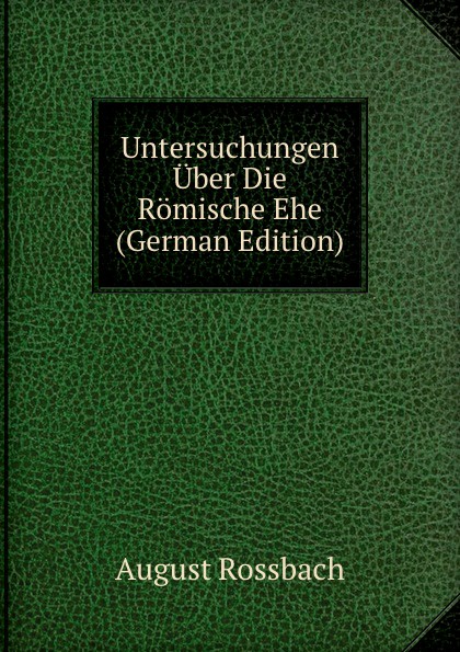 Untersuchungen Uber Die Romische Ehe (German Edition)