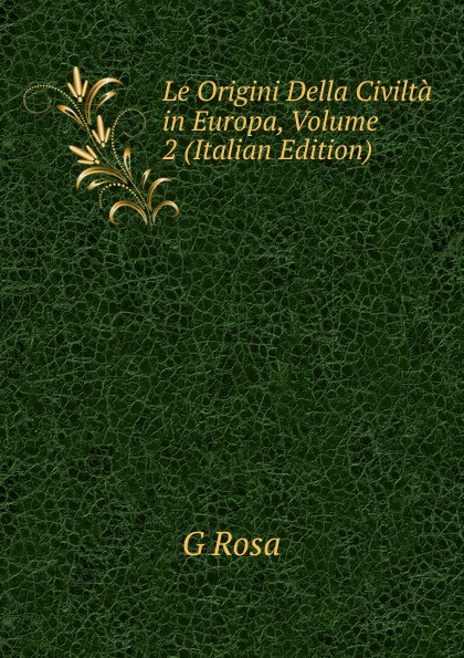 Le Origini Della Civilta in Europa, Volume 2 (Italian Edition)