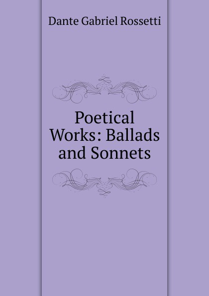 Poetical Works: Ballads and Sonnets