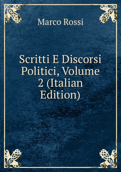 Scritti E Discorsi Politici, Volume 2 (Italian Edition)