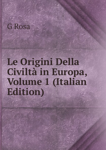 Le Origini Della Civilta in Europa, Volume 1 (Italian Edition)