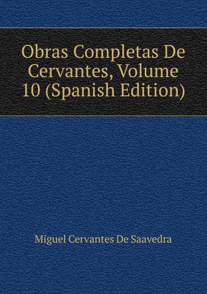 Obras Completas De Cervantes, Volume 10 (Spanish Edition)