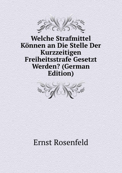 Welche Strafmittel Konnen an Die Stelle Der Kurzzeitigen Freiheitsstrafe Gesetzt Werden. (German Edition)