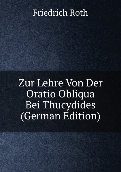 Zur Lehre Von Der Oratio Obliqua Bei Thucydides (German Edition)