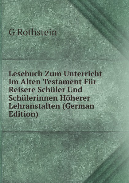 Lesebuch Zum Unterricht Im Alten Testament Fur Reisere Schuler Und Schulerinnen Hoherer Lehranstalten (German Edition)