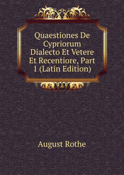 Quaestiones De Cypriorum Dialecto Et Vetere Et Recentiore, Part 1 (Latin Edition)