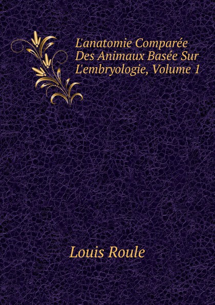 L.anatomie Comparee Des Animaux Basee Sur L.embryologie, Volume 1