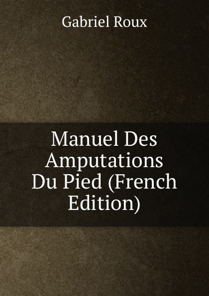 Manuel Des Amputations Du Pied (French Edition)