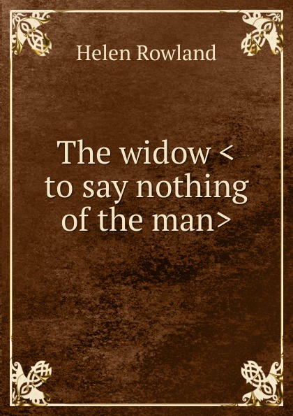 The widow .to say nothing of the man.
