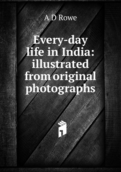 Every-day life in India: illustrated from original photographs