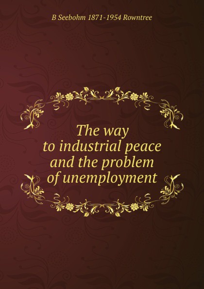 The way to industrial peace and the problem of unemployment