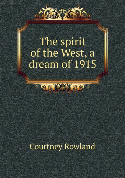 The spirit of the West, a dream of 1915