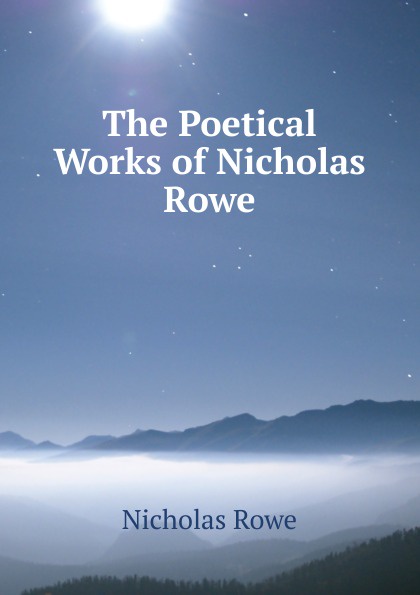 The Poetical Works of Nicholas Rowe