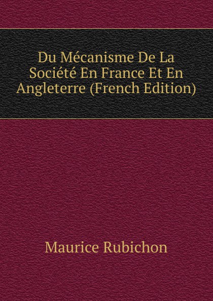 Du Mecanisme De La Societe En France Et En Angleterre (French Edition)