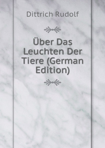 Uber Das Leuchten Der Tiere (German Edition)