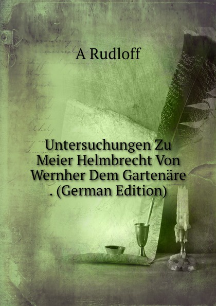 Untersuchungen Zu Meier Helmbrecht Von Wernher Dem Gartenare . (German Edition)