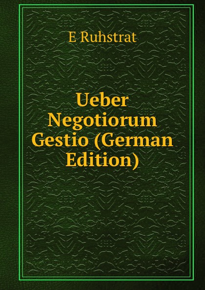 Ueber Negotiorum Gestio (German Edition)