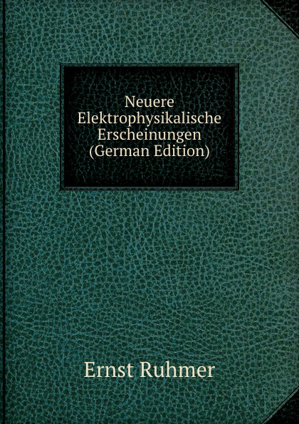 Neuere Elektrophysikalische Erscheinungen (German Edition)