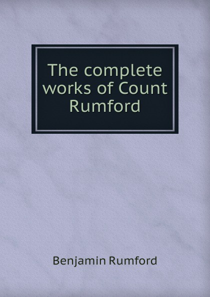 The complete works of Count Rumford