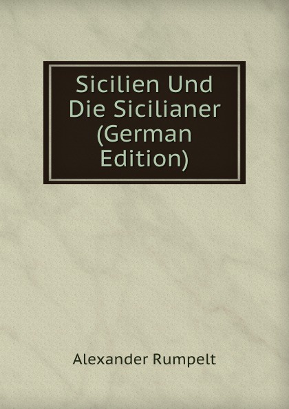 Sicilien Und Die Sicilianer (German Edition)