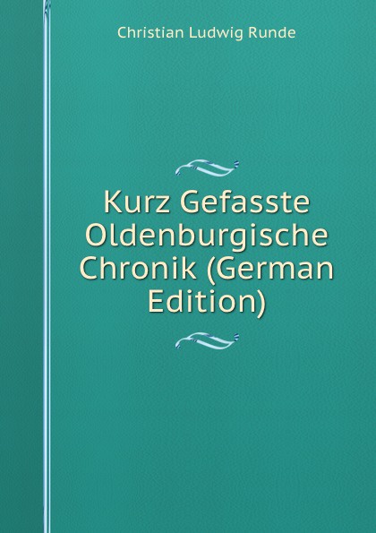 Kurz Gefasste Oldenburgische Chronik (German Edition)