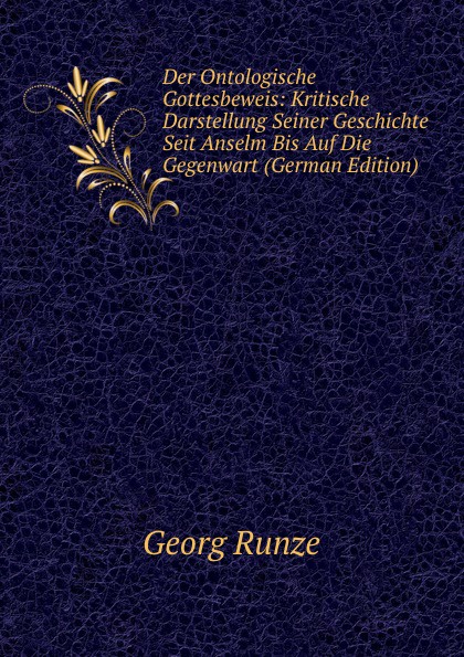 Der Ontologische Gottesbeweis: Kritische Darstellung Seiner Geschichte Seit Anselm Bis Auf Die Gegenwart (German Edition)