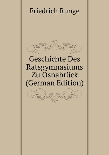 Geschichte Des Ratsgymnasiums Zu Osnabruck (German Edition)