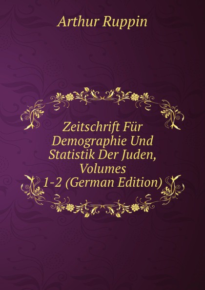 Zeitschrift Fur Demographie Und Statistik Der Juden, Volumes 1-2 (German Edition)