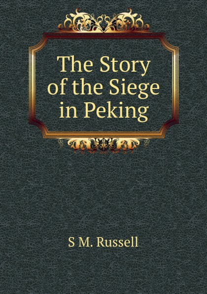 The Story of the Siege in Peking