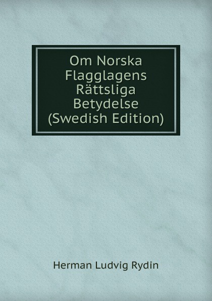 Om Norska Flagglagens Rattsliga Betydelse (Swedish Edition)