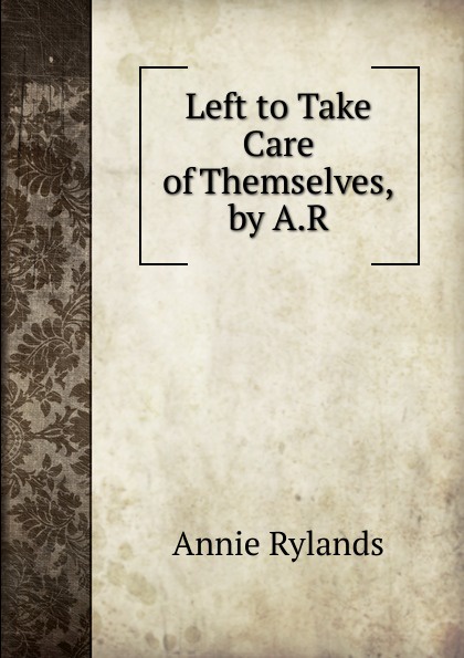 Left to Take Care of Themselves, by A.R.