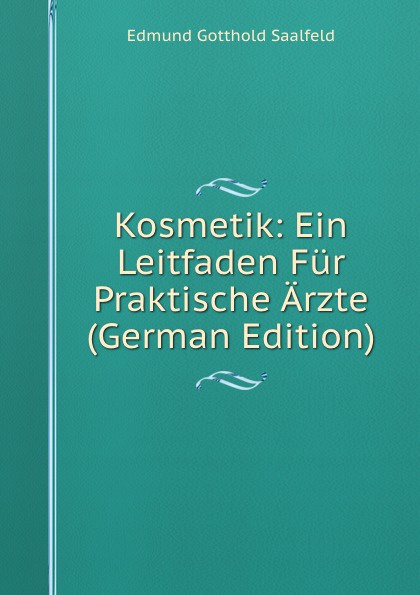 Kosmetik: Ein Leitfaden Fur Praktische Arzte (German Edition)