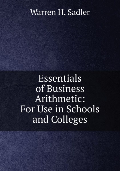 Essentials of Business Arithmetic: For Use in Schools and Colleges