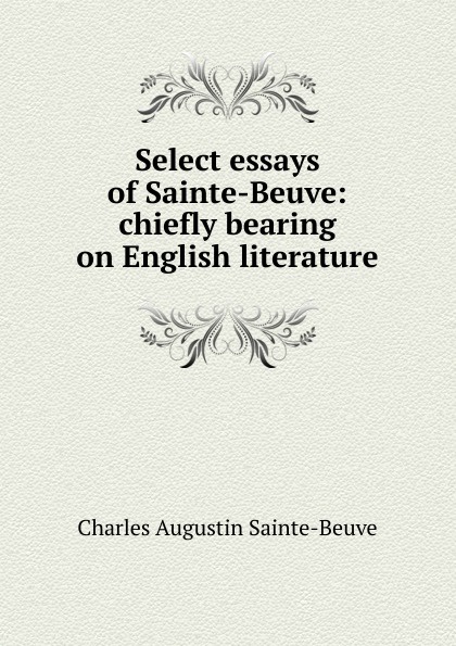 Select essays of Sainte-Beuve: chiefly bearing on English literature