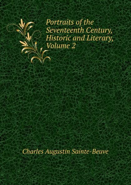 Portraits of the Seventeenth Century, Historic and Literary, Volume 2