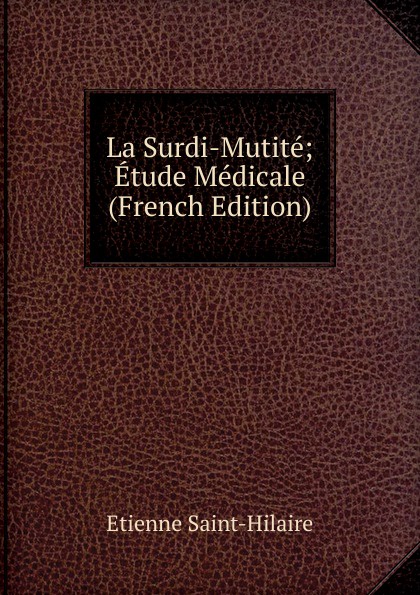 La Surdi-Mutite; Etude Medicale (French Edition)