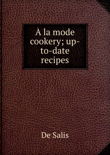 A la mode cookery; up-to-date recipes