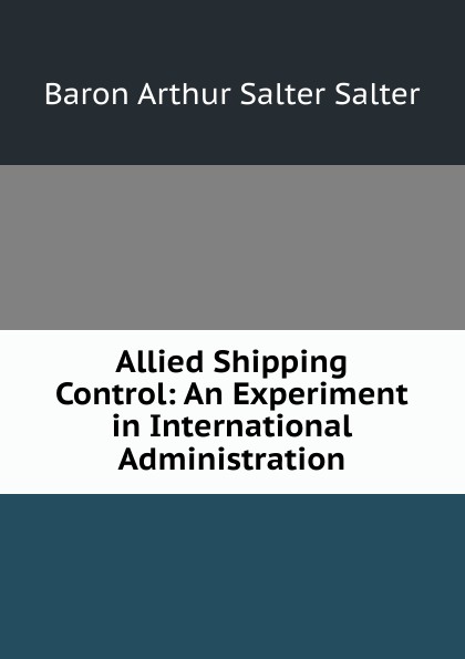 Allied Shipping Control: An Experiment in International Administration